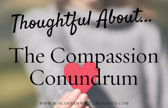 Thoughtful About…The Compassion Conundrum